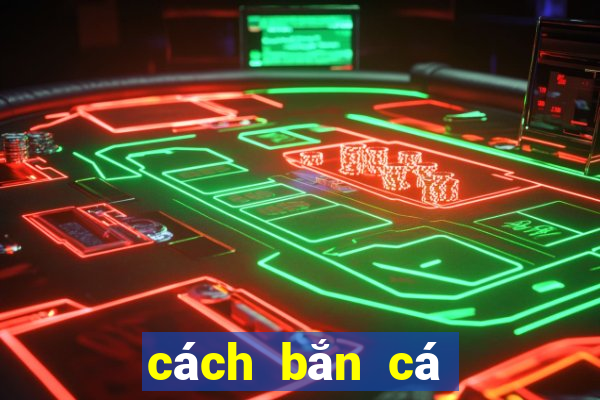 cách bắn cá ăn xu trong siêu thị