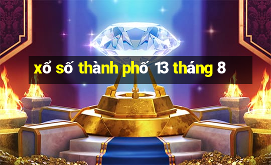 xổ số thành phố 13 tháng 8