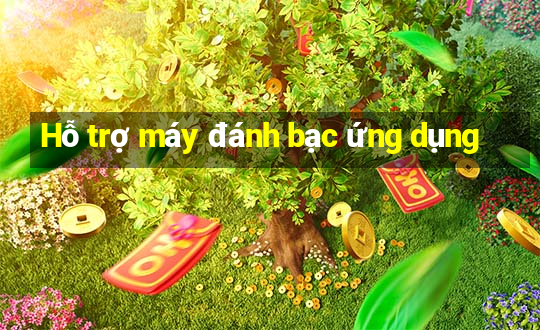 Hỗ trợ máy đánh bạc ứng dụng