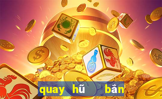 quay hũ   bắn cá 3d vip