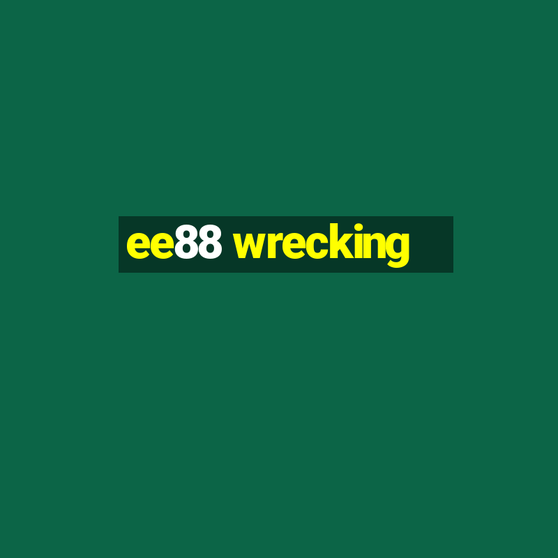 ee88 wrecking