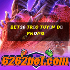 bet36 trực tuyến dự phòng