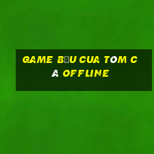 game bau cua tom ca offline