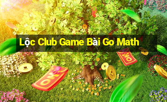 Lộc Club Game Bài Go Math