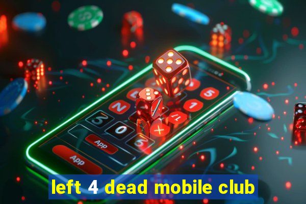 left 4 dead mobile club