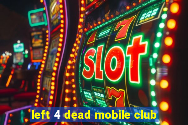 left 4 dead mobile club