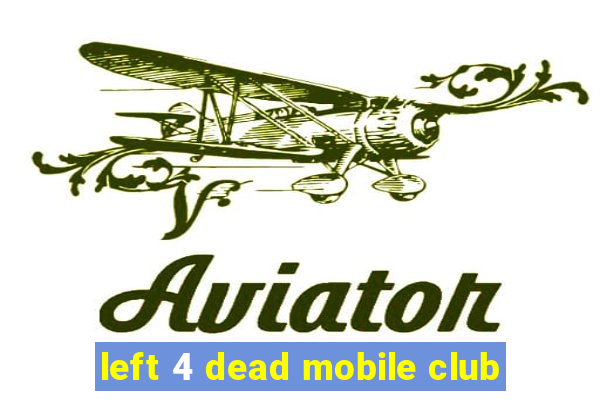 left 4 dead mobile club