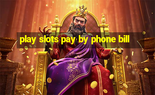 play slots pay by phone bill