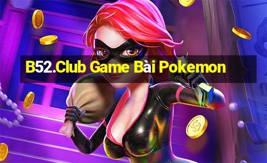 B52.Club Game Bài Pokemon