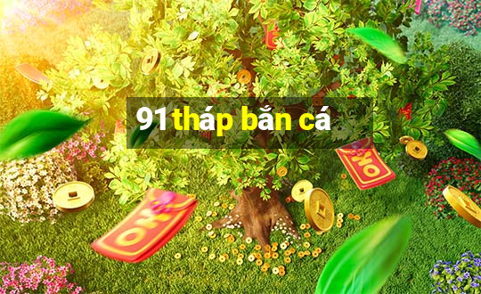 91 tháp bắn cá