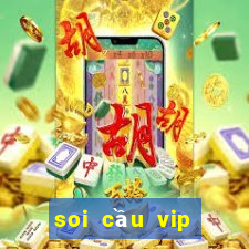 soi cầu vip miền nam hôm nay