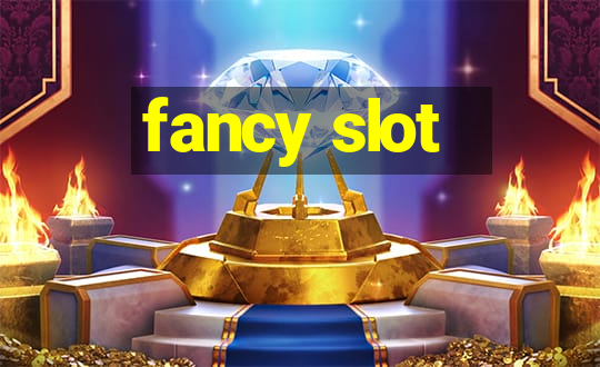 fancy slot