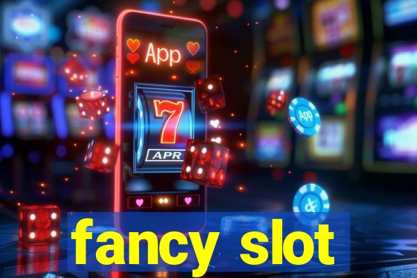 fancy slot