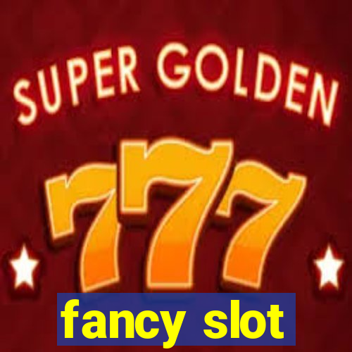 fancy slot