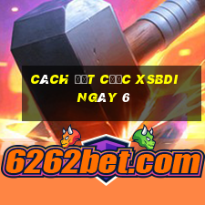 Cách đặt cược XSBDI ngày 6