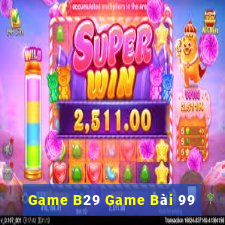 Game B29 Game Bài 99