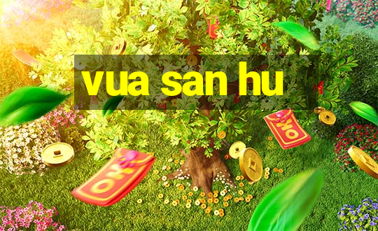 vua san hu