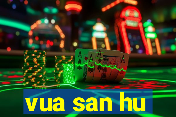 vua san hu