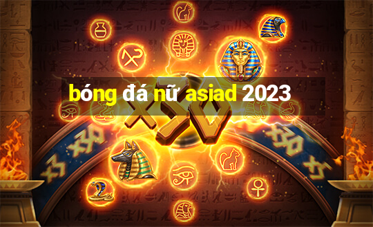 bóng đá nữ asiad 2023