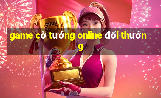 game cờ tướng online đổi thưởng