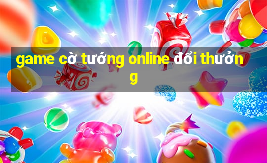 game cờ tướng online đổi thưởng