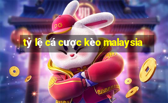 tỷ lệ cá cược kèo malaysia