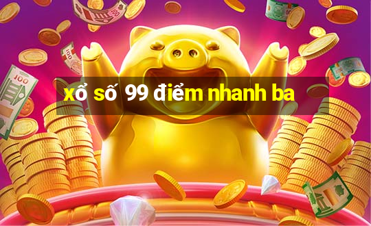 xổ số 99 điểm nhanh ba