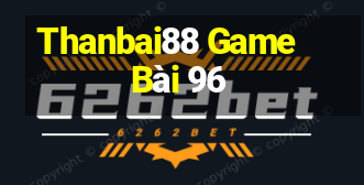 Thanbai88 Game Bài 96