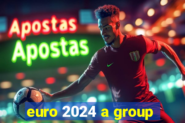 euro 2024 a group