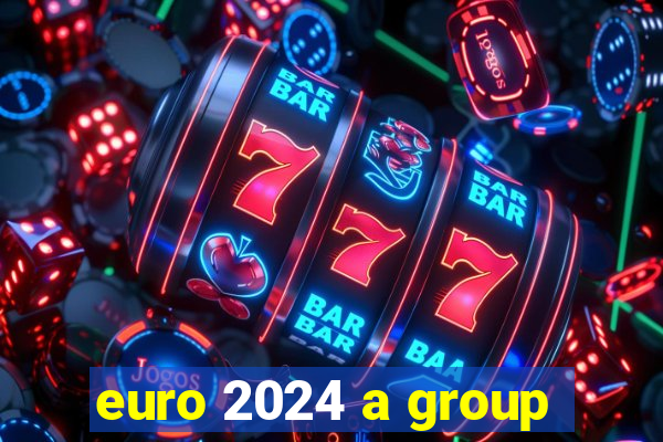 euro 2024 a group