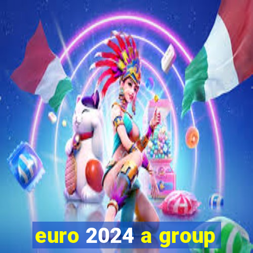 euro 2024 a group