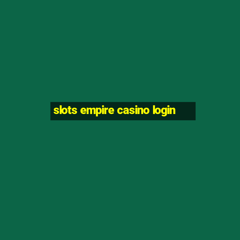 slots empire casino login