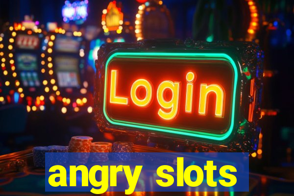 angry slots