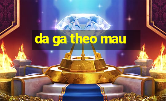 da ga theo mau