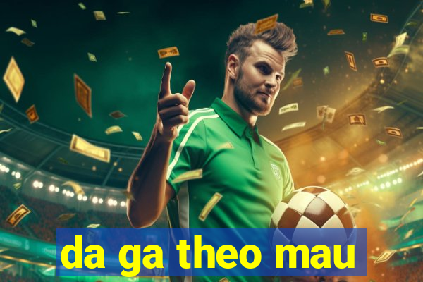 da ga theo mau