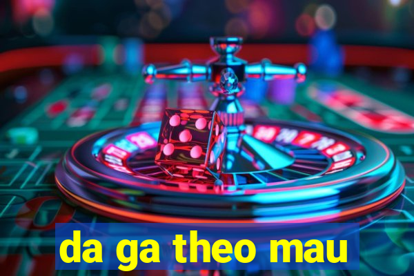 da ga theo mau