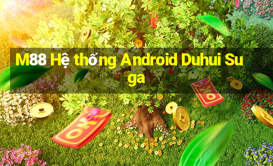 M88 Hệ thống Android Duhui Suga