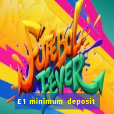 £1 minimum deposit casino uk