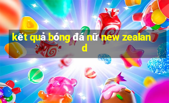 kết quả bóng đá nữ new zealand