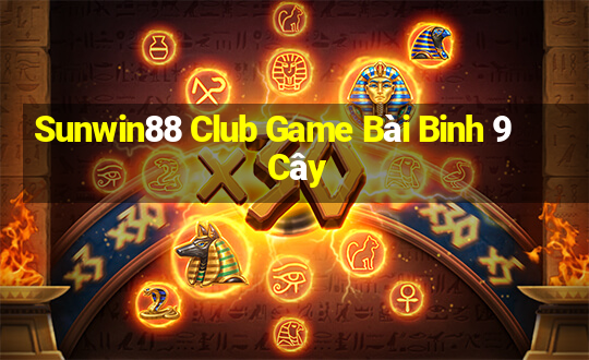 Sunwin88 Club Game Bài Binh 9 Cây