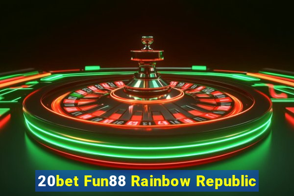 20bet Fun88 Rainbow Republic