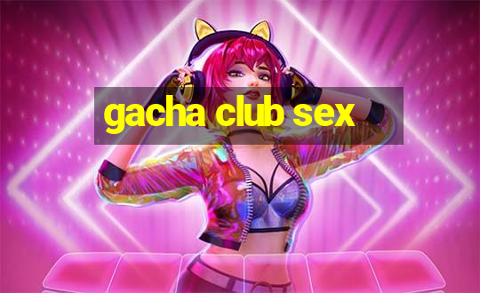 gacha club sex