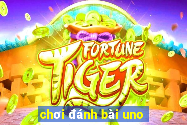 chơi đánh bài uno