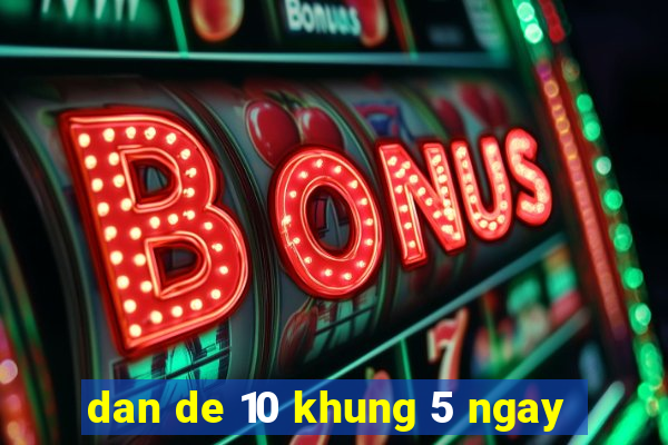 dan de 10 khung 5 ngay