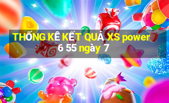 THỐNG KÊ KẾT QUẢ XS power 6 55 ngày 7