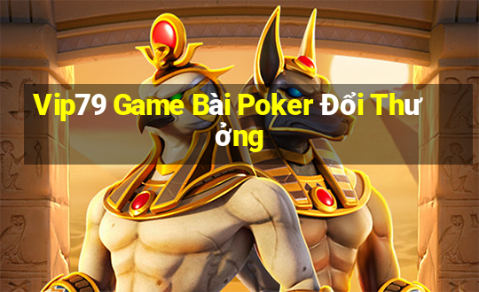 Vip79 Game Bài Poker Đổi Thưởng