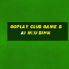 Goplay Club Game Bài Mậu Binh