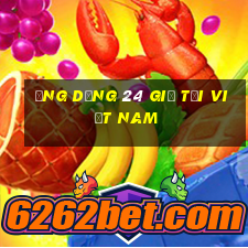 Ứng dụng 24 giờ tại Việt nam