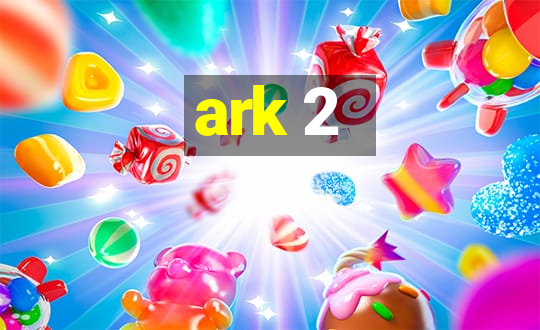 ark 2