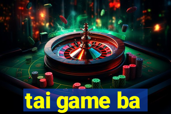 tai game ba